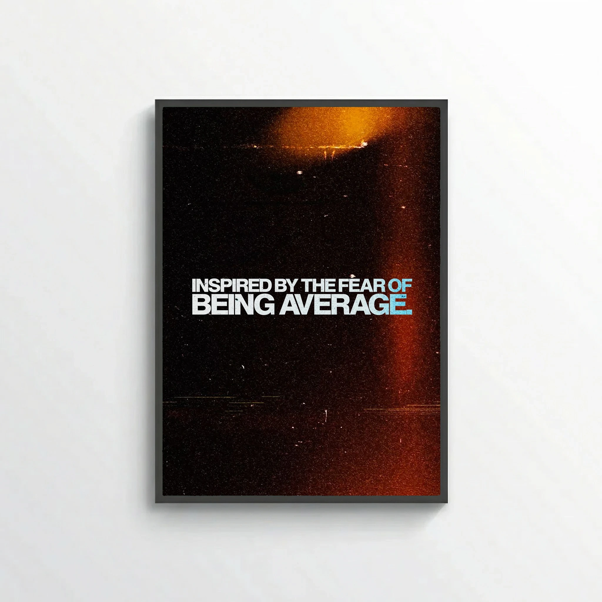 Inspired by the Fear of Being Average.