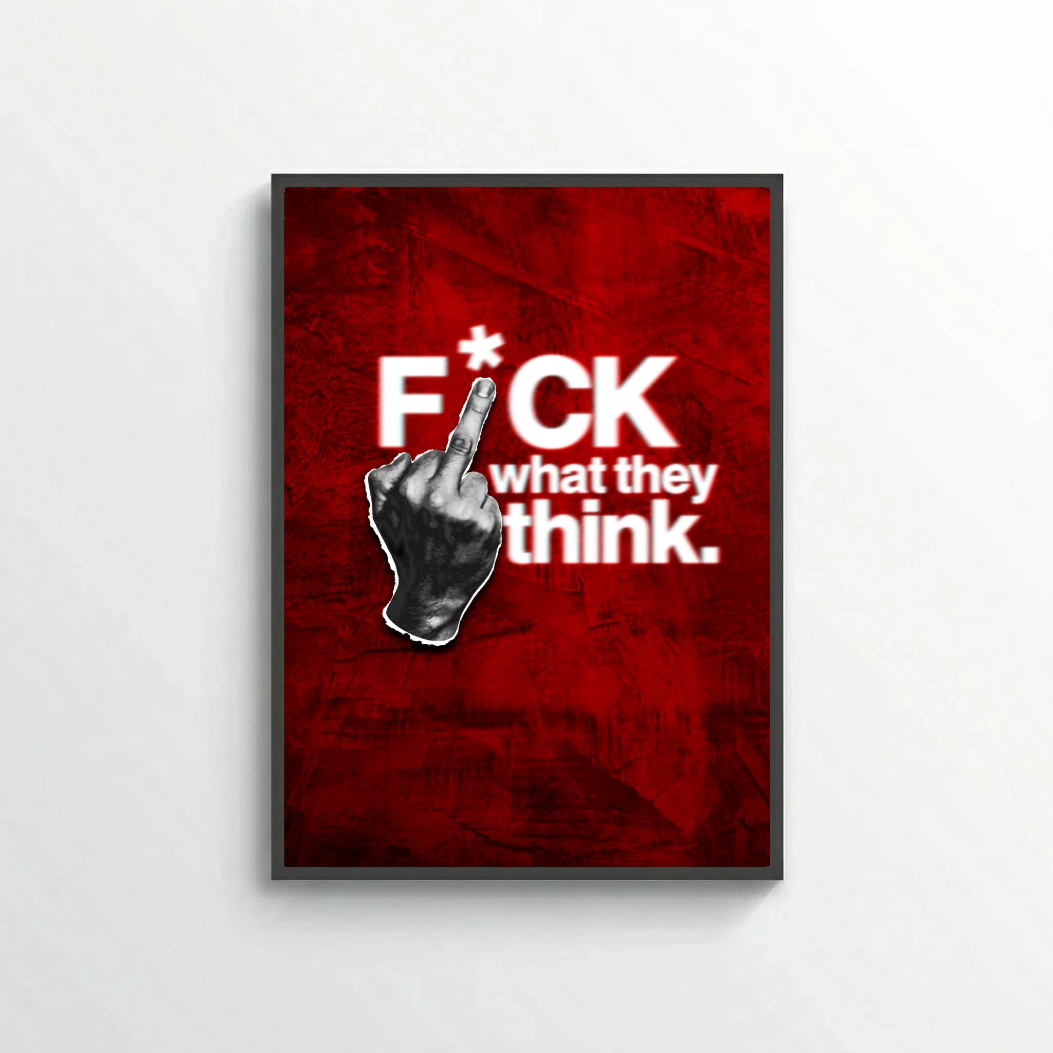 F*ck What They Think.