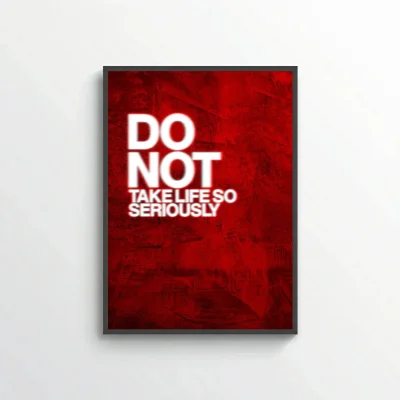 Do Not Take Life so Seriously