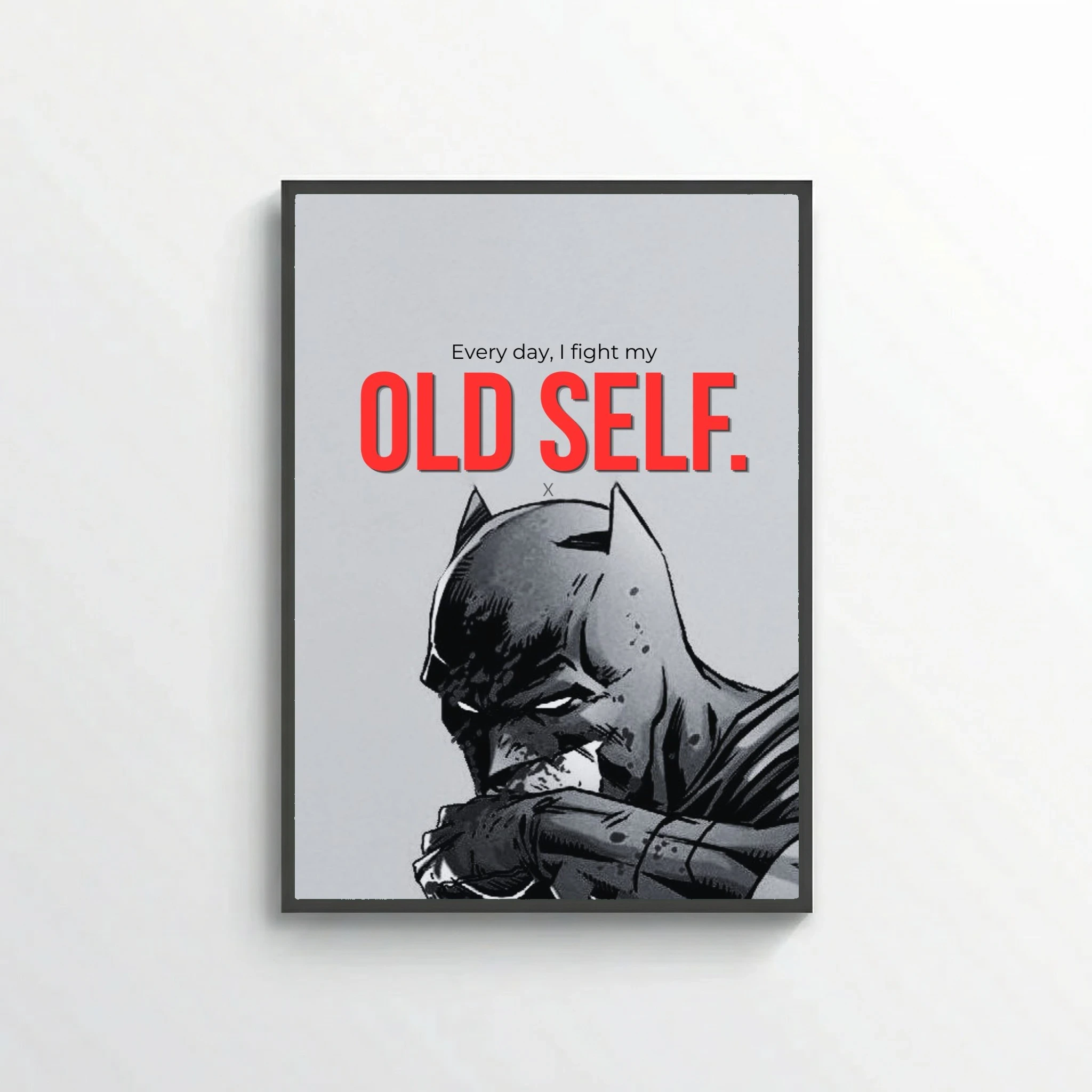 Every day I fight my old self.