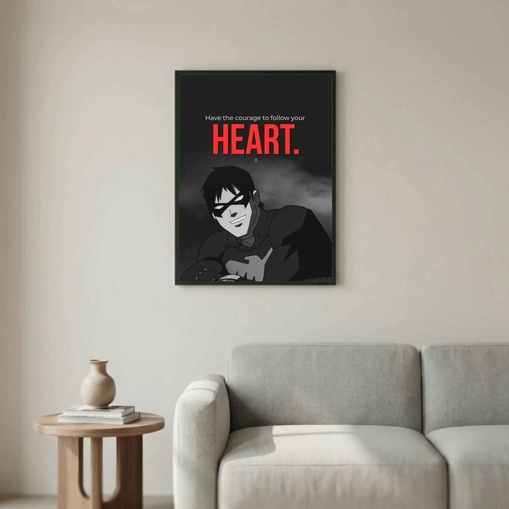 Have the courage to follow your heart.